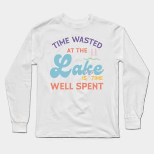 Time Wasted At The Lake Is Time Well Spent Long Sleeve T-Shirt